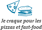 Je craque pour les pizzas et fast-food