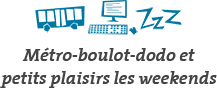 Métro-boulot-dodo et petits plaisirs les weekends