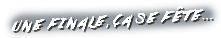 Une finale, ça se fête...