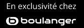 En exclu chez Boulanger