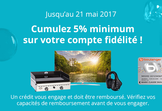 Cumulez 5% minimum sur votre compte fidélité Boulanger !