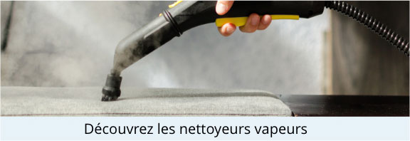 Découvrez les nettoyeurs vapeur