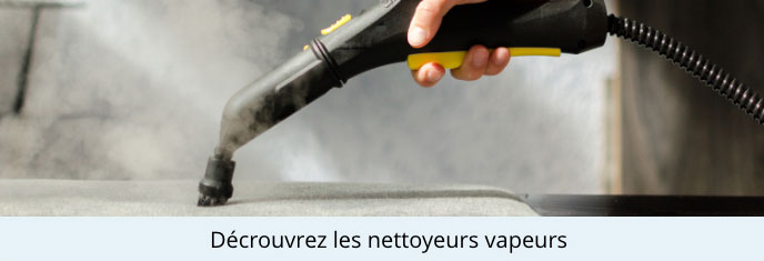 Découvrez les nettoyeurs vapeur