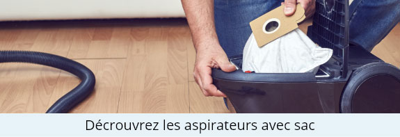 Découvrez nos aspirateurs avec sac