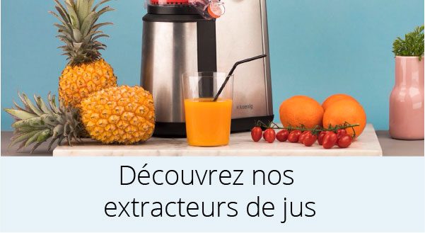 Découvrez nos extracteurs de jus