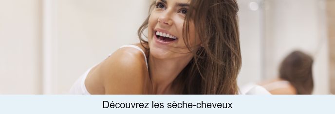 Découvrez  les sèche-cheveux