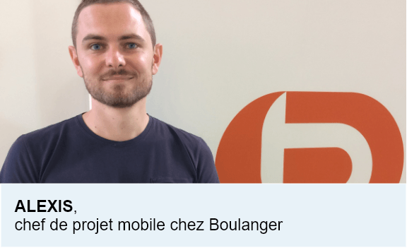 ALEXIS, chef de projet mobile chez Boulanger