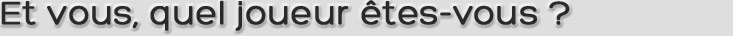 Et vous, quel joueur êtes-vous ?
