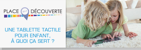 Une tablette tactile pour enfant, à quoi ça sert ?